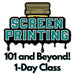 Screen Printing 101 & Beyond Class